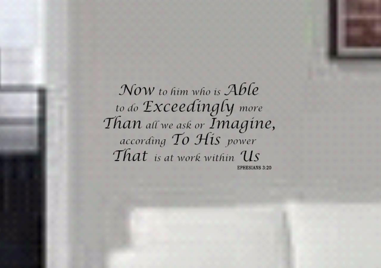 Ephesians 3:20 BIBLE VERSE Quote Now to Him who is able Wall Art vinyl Decal NEW