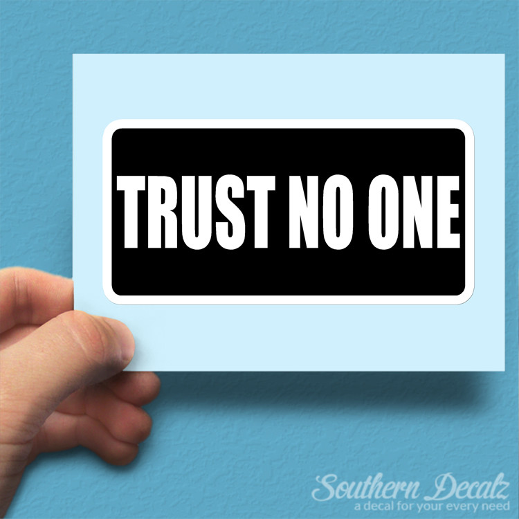 Trust No One – Vinyl Decal Sticker – c78 – 7.5" x 3.75"