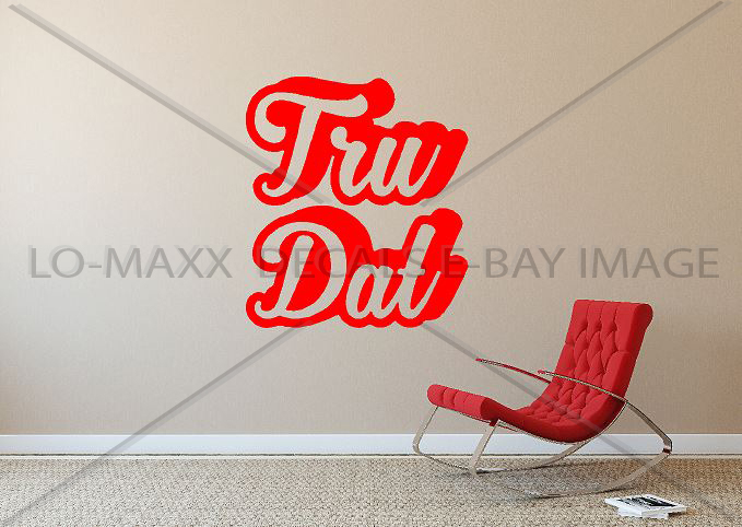 Tru Dat Slogan Car Truck Boat SUV Window Superior Quality Die Cut Vinyl Decal