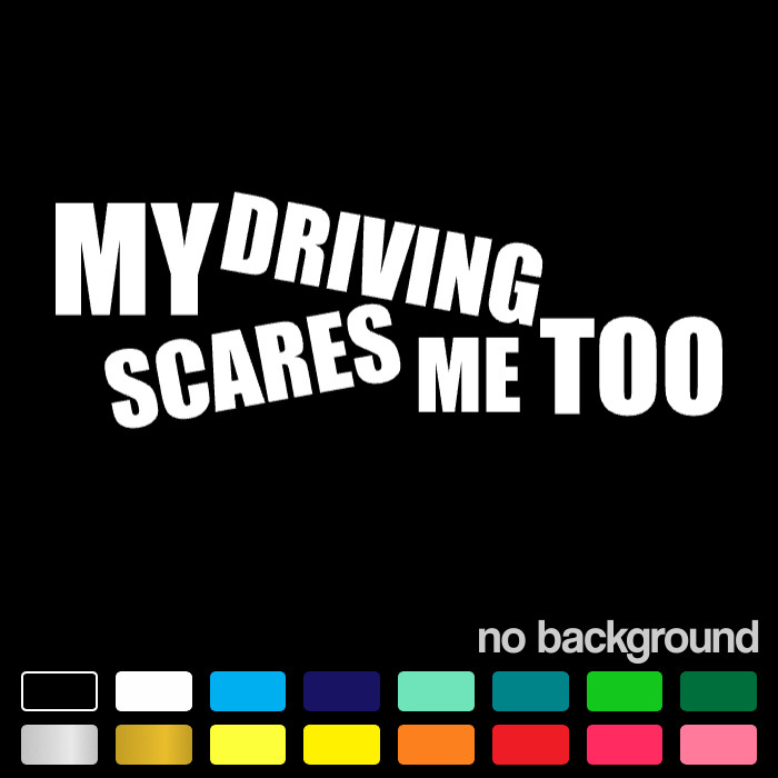 My Driving Scare Me Too Funny Car Decal Sticker Sarcastic Humor Vinyl Cars Truck