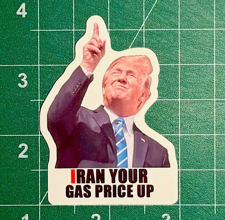 Trump “IRAN YOUR GAS PRICE UP” Stickers -10pc- Decals Car Gas Station Pump