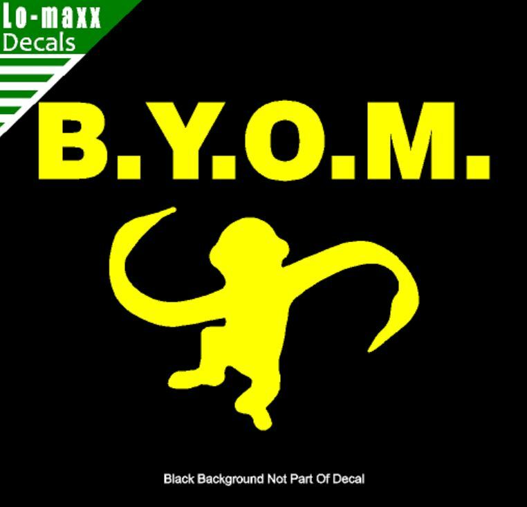 B.Y.O.M. Bring Your Own Monkey Cool Funny High Quality Die Cut Vinyl Decal