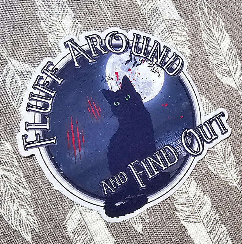 Fluff Around and Find Out – Laminated Vinyl Waterproof Sticker 3"