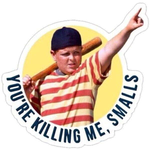Funny Sandlot Sticker Decal You're killing me smalls pop art
