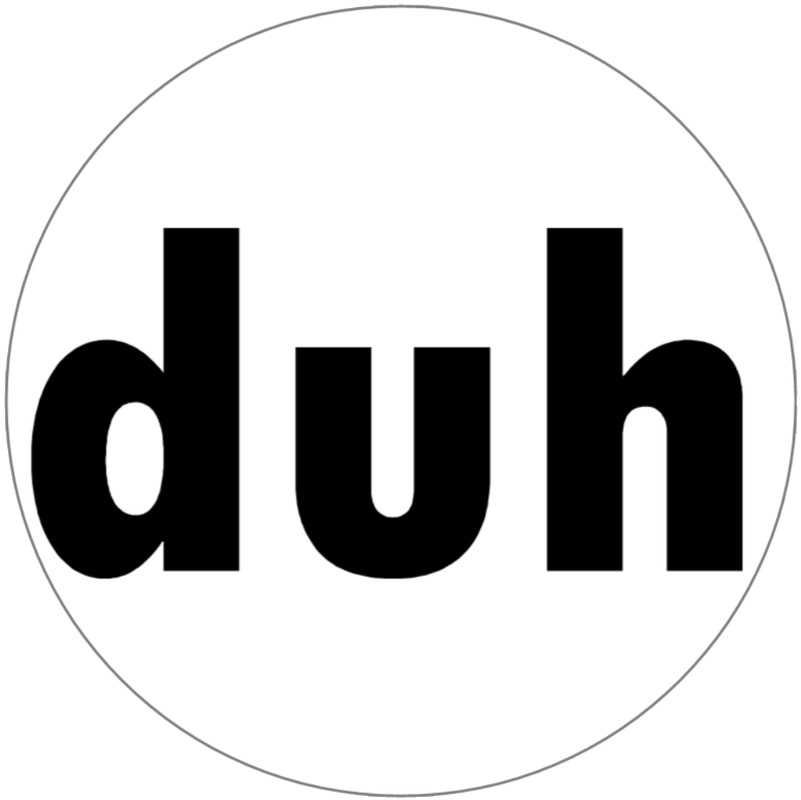 Duh – 3 Inch Circle Sticker 3" x 3"