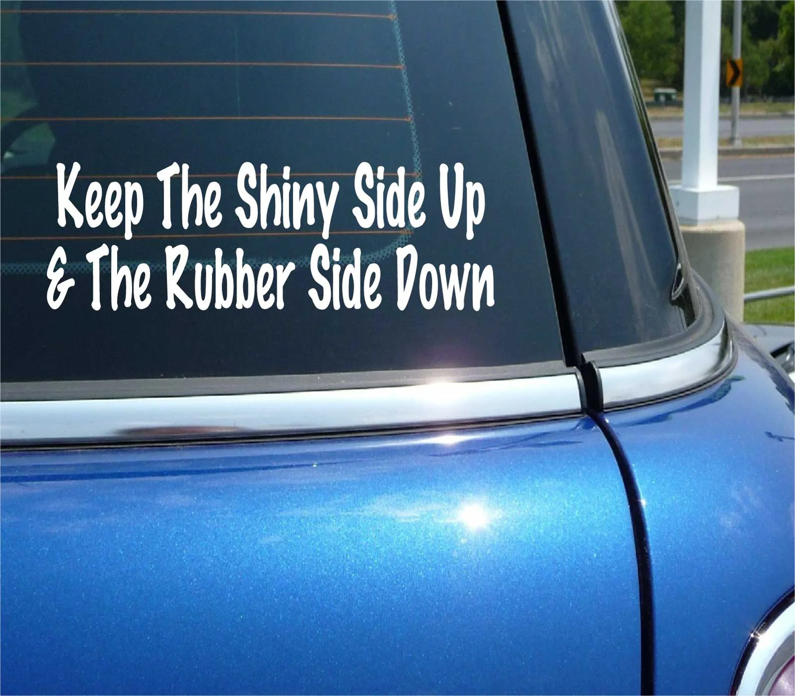 KEEP THE SHINY SIDE UP AND THE RUBBER DOWN DECAL STICKER FUNNY MOTORCYCLE CAR