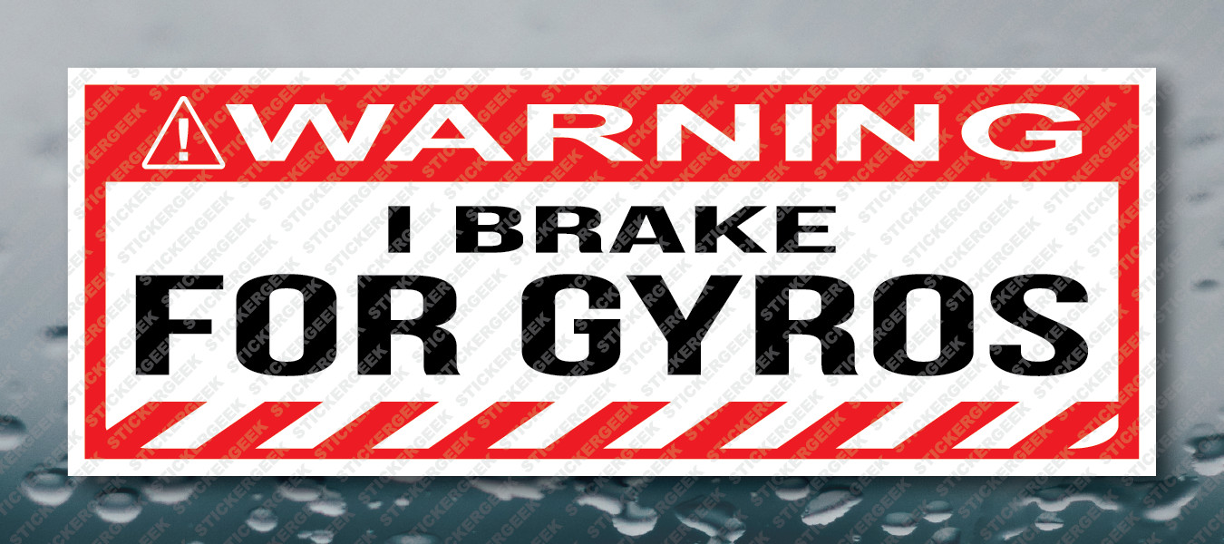 Warning Bumper Sticker I BRAKE FOR GYROS Prank Gag Joke Decal