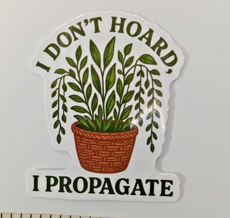 Plants-Funny-Hoarder-Propagate-Vinyl Sticker-Decal-NWOT-Free Shipping!
