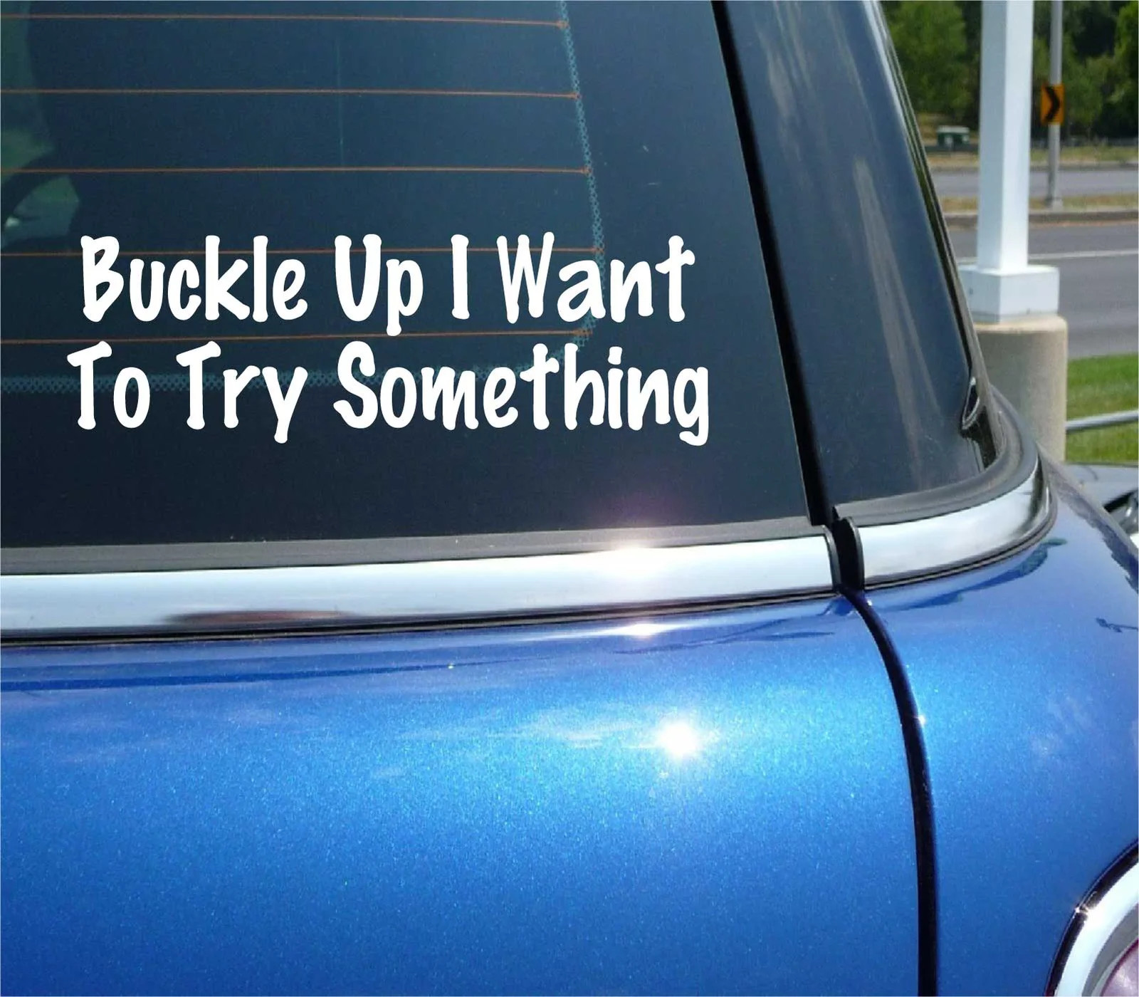 BUCKLE UP I WANT TO TRY SOMETHING FUNNY DECAL STICKER ART CAR WALL DECOR