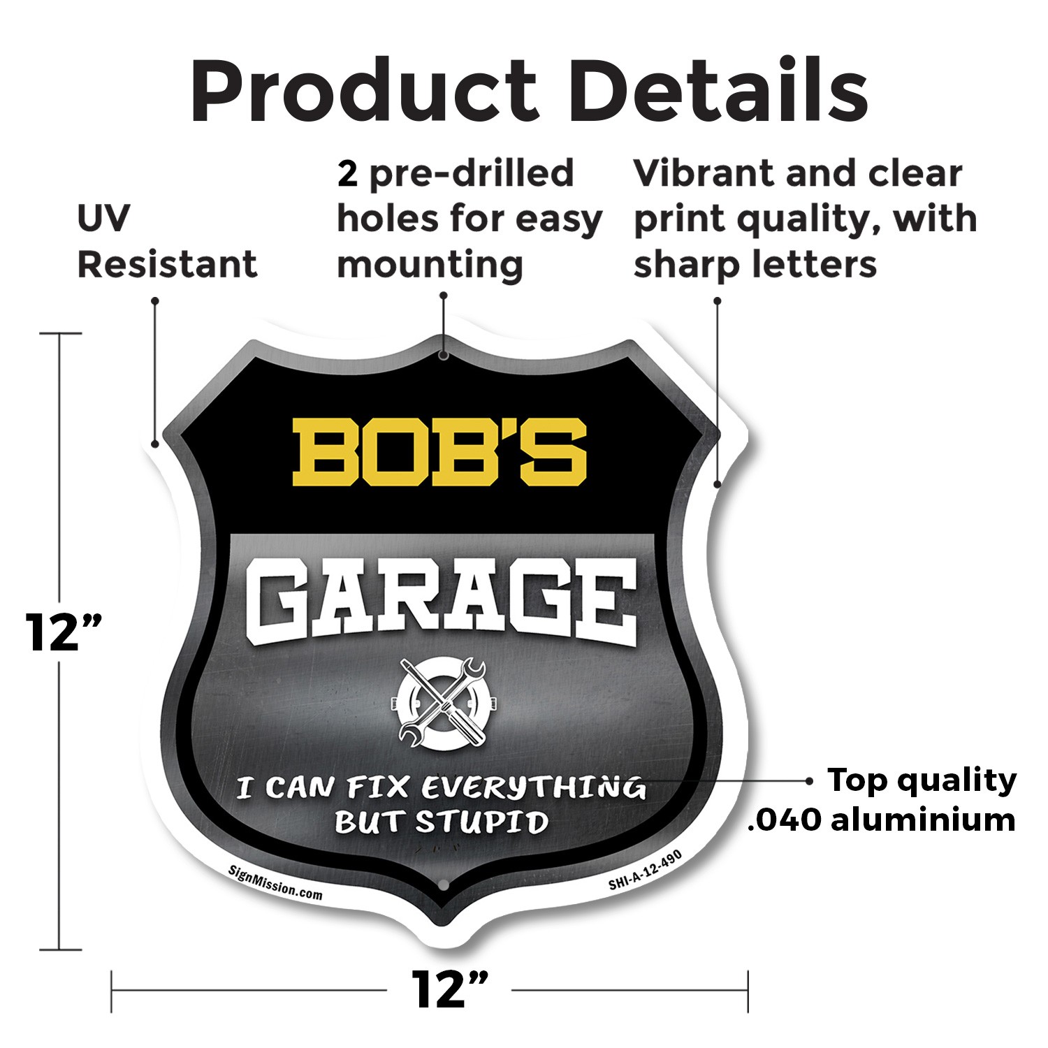 Bob's Garage I Can Fix Everything But Stupid Shield Shaped Sign Made in the USA