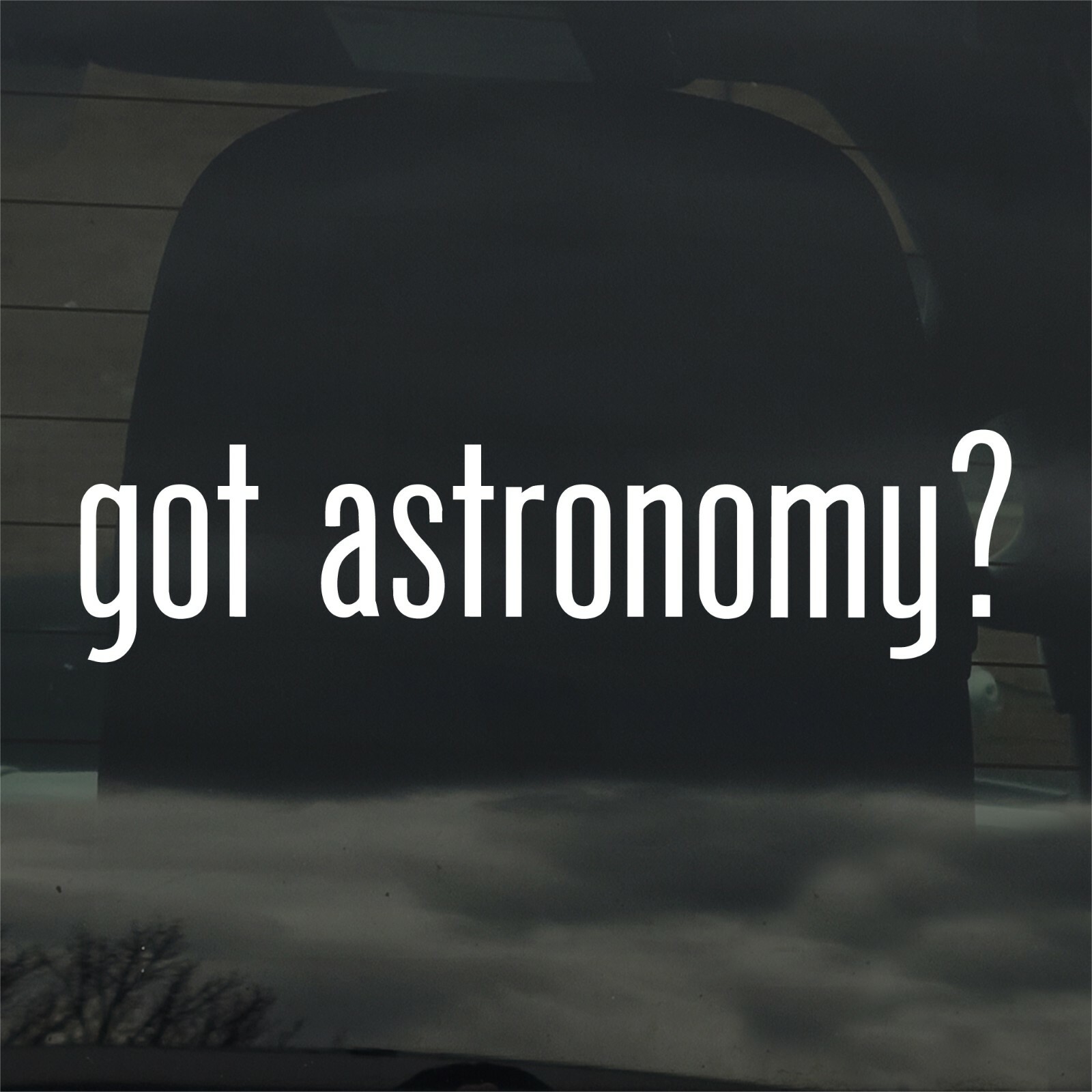 Got Astronomy? Custom Vinyl Sticker / Decal Space, Science, Star Gazing, Planets