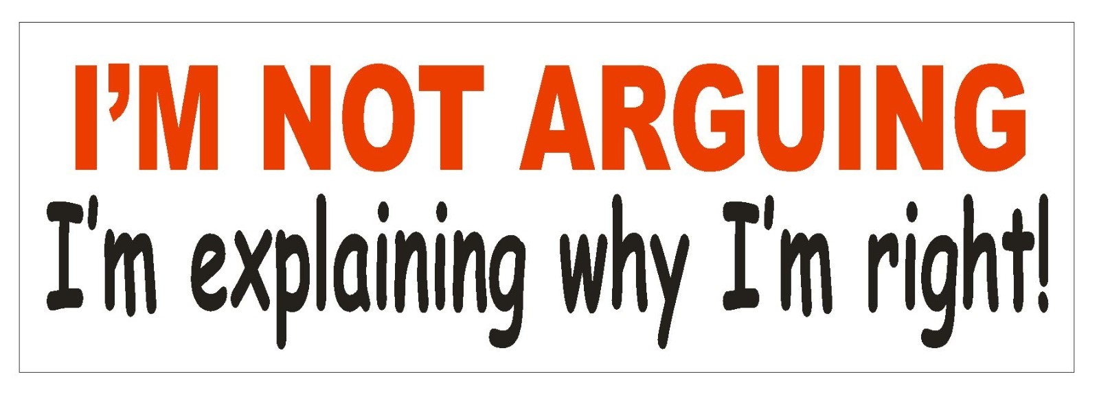 Not Arguing Bumper Sticker or Helmet Sticker D749 Funny Gag Joke