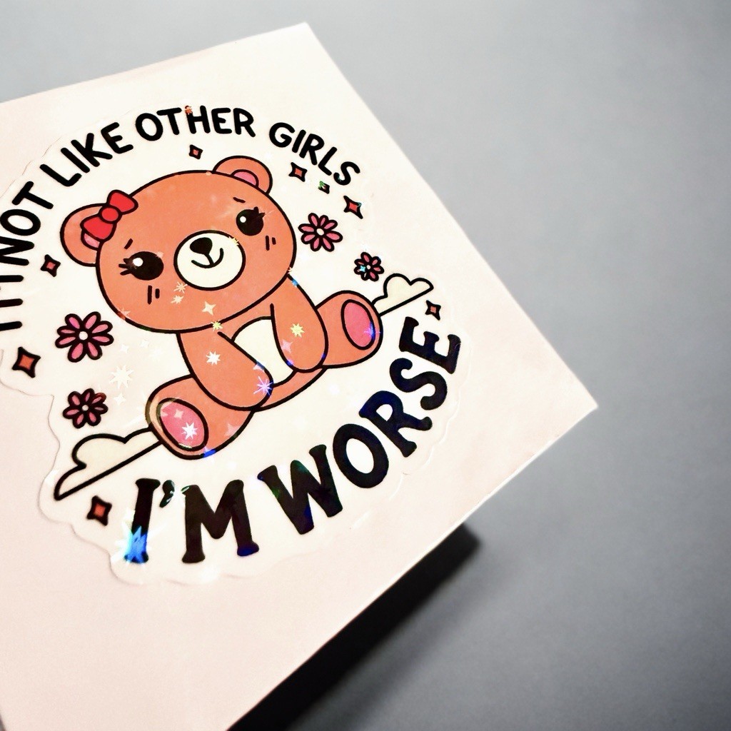 Sticker Cute Teddy Bear, Not Like Other Girls I’m Worse Humor Holographic