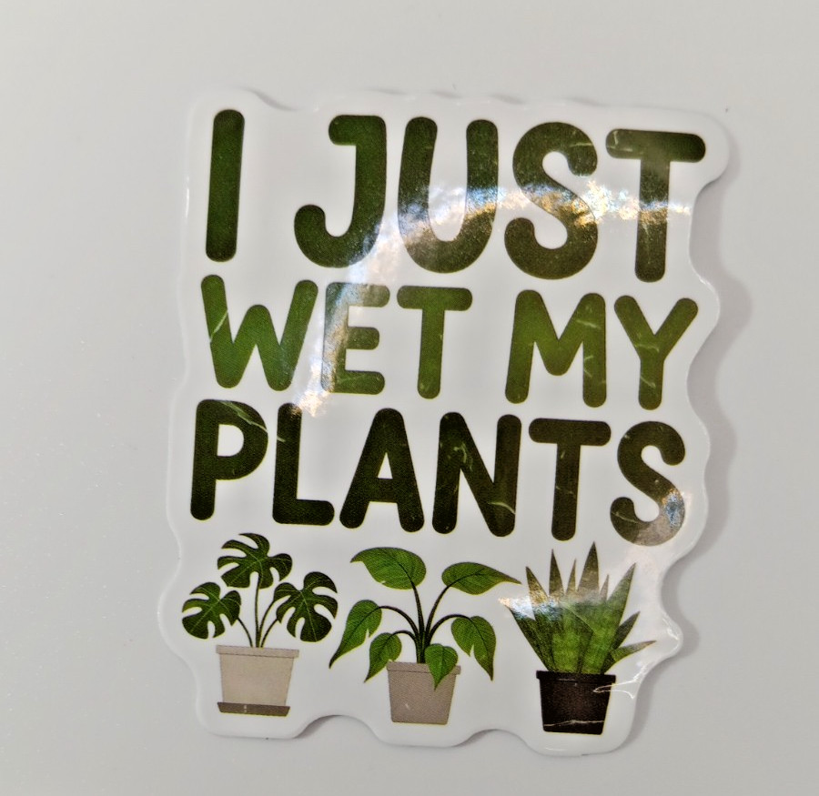 Plants-Gardening-Funny Humor Sarcastic Vinyl Sticker-Decal-NWOT-Free Shipping!