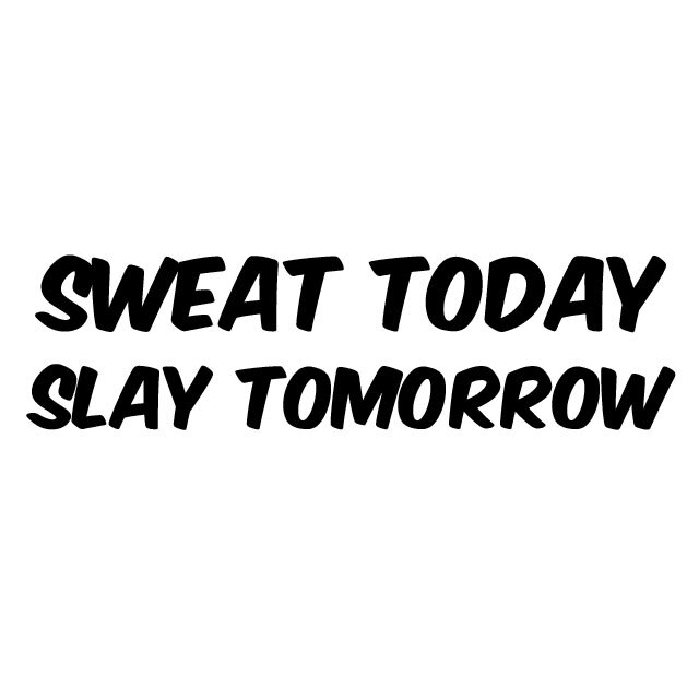 SWEAT TODAY SLAY TOMORROW Vinyl Custom Decal Gym Rat Fitness Workout Gymrat