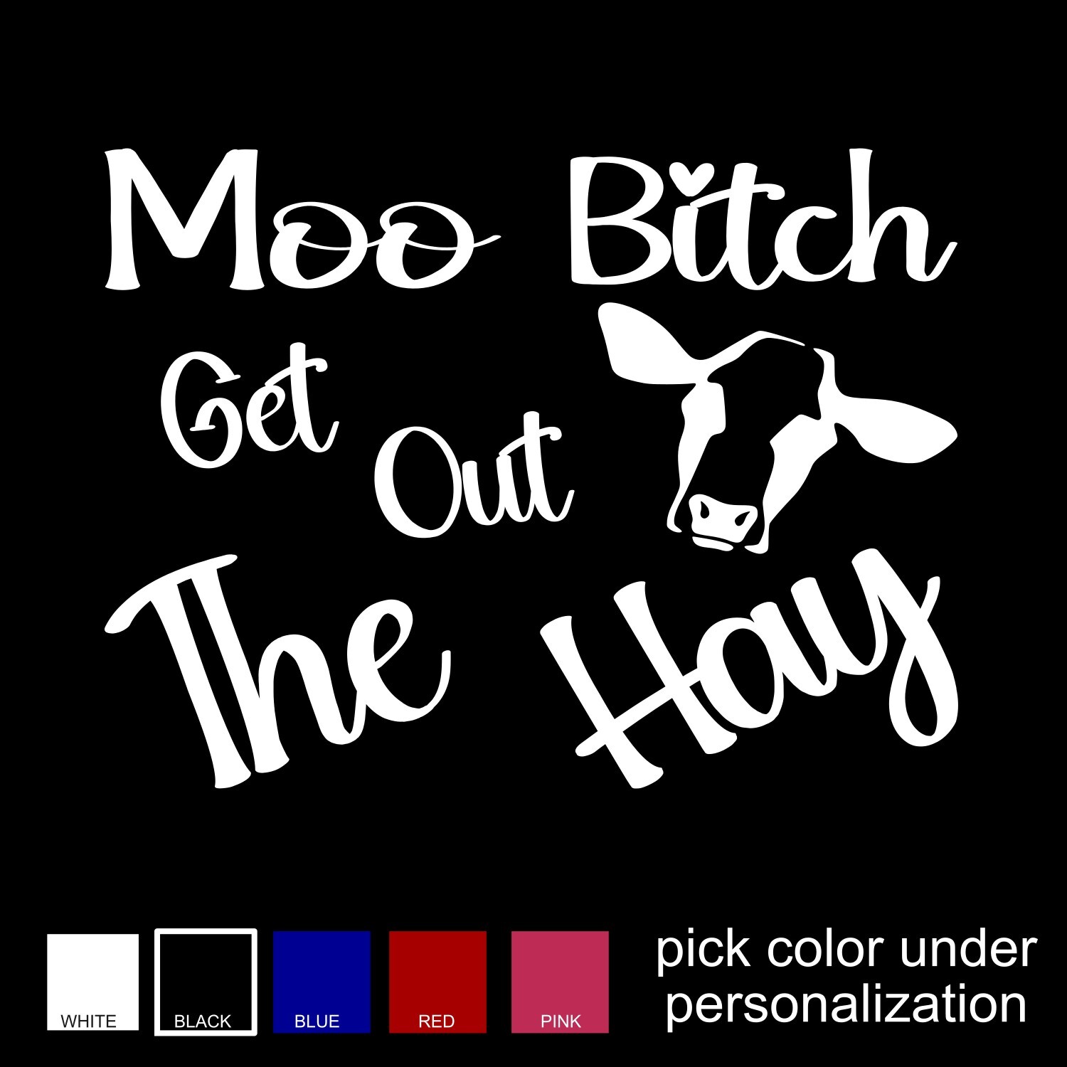 Moo B*tch, Get Out The Hay Decal, Funny Bumper Sticker