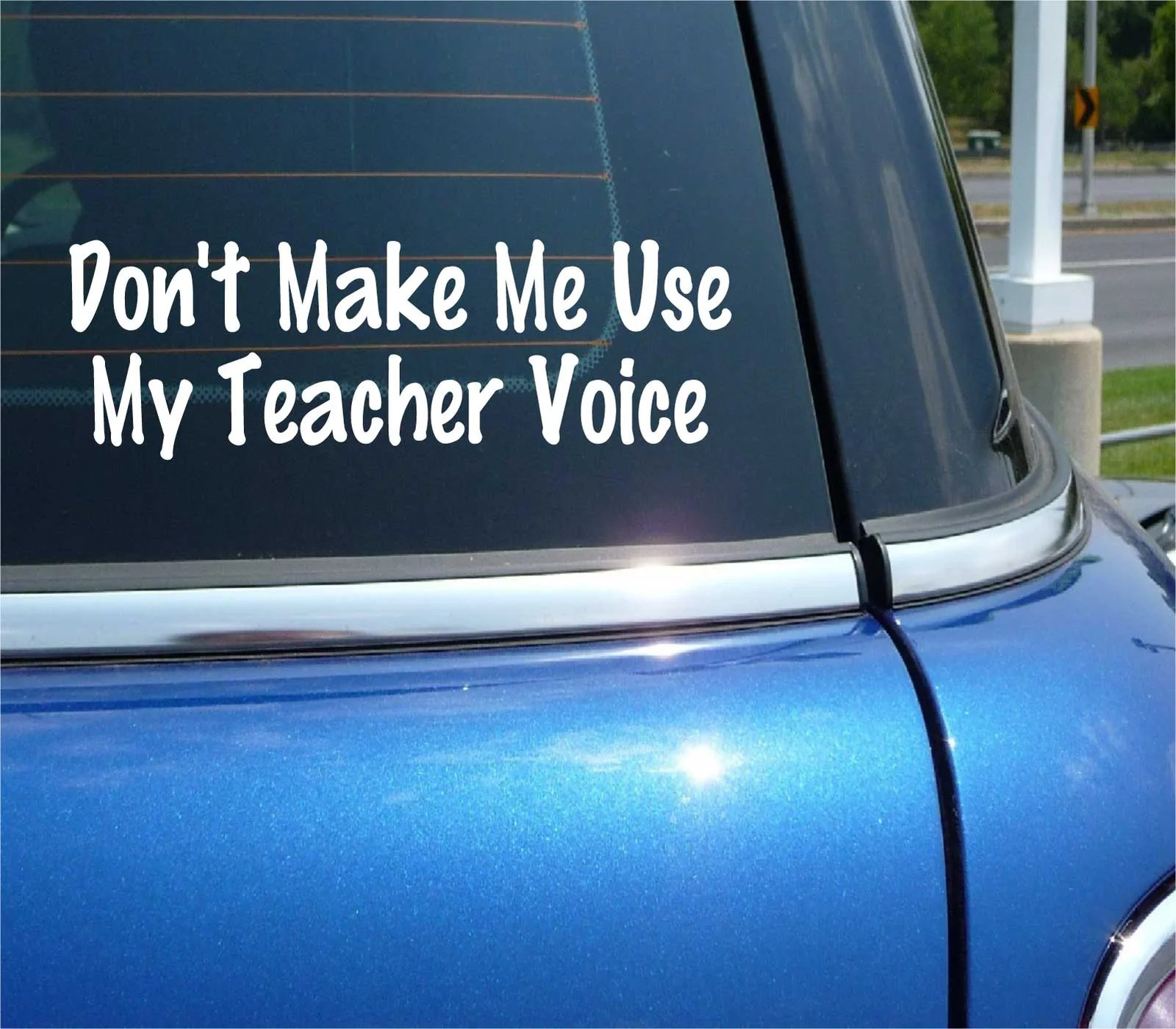 DON’T MAKE ME USE MY TEACHER VOICE DECAL STICKER FUNNY TEACHING CAR TRUCK