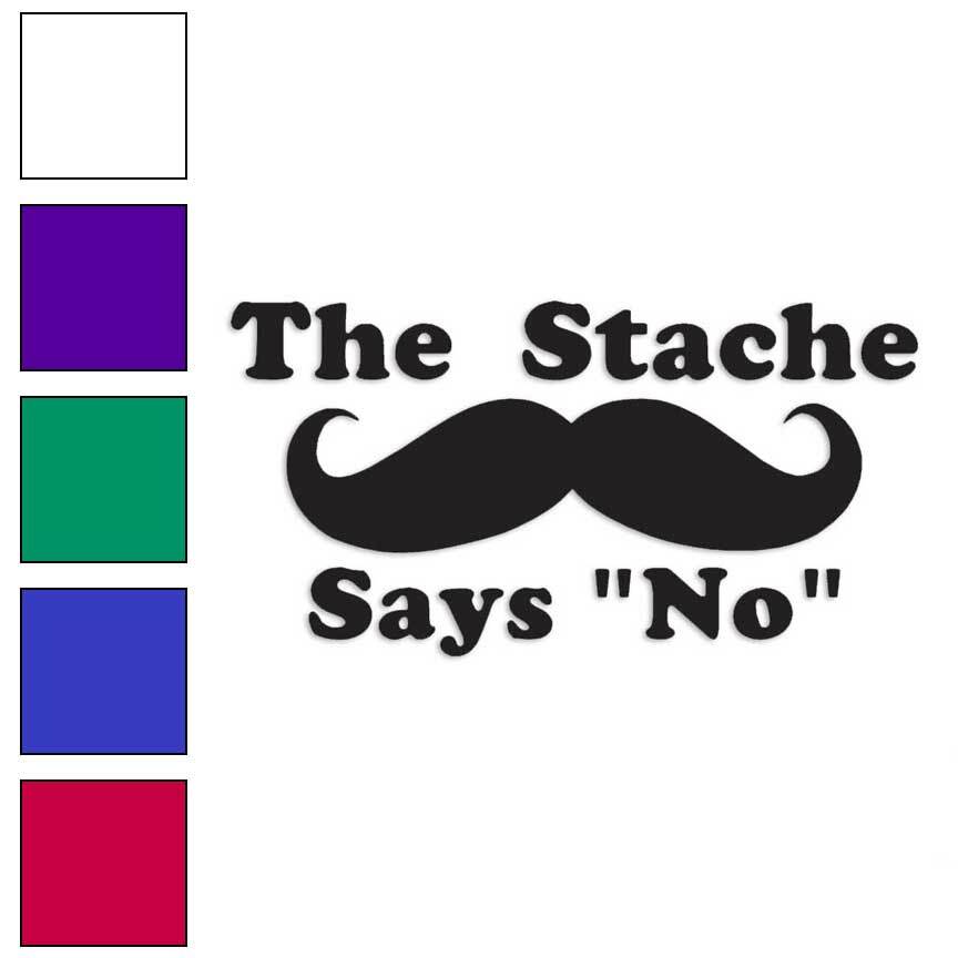 Mustache Stache Says No, Vinyl Decal Sticker, Multiple Colors & Sizes #3924
