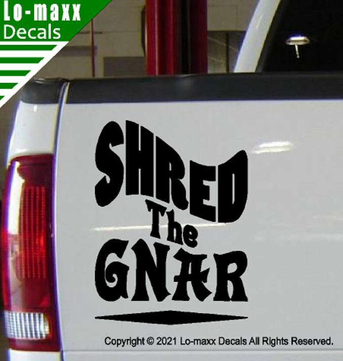 Shred The Gnar Whitewater Snowboarding Skateboarding Surfing Die Cut Vinyl Decal