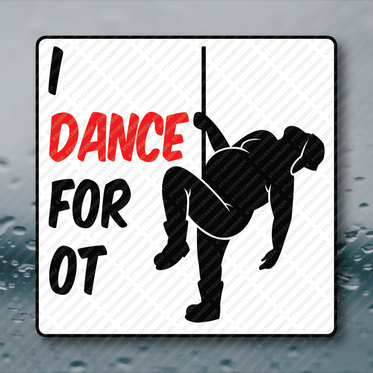 I Dance For OT OverTime Adult Humor Hard Hat Blue Collar Vinyl Sticker 2INCH