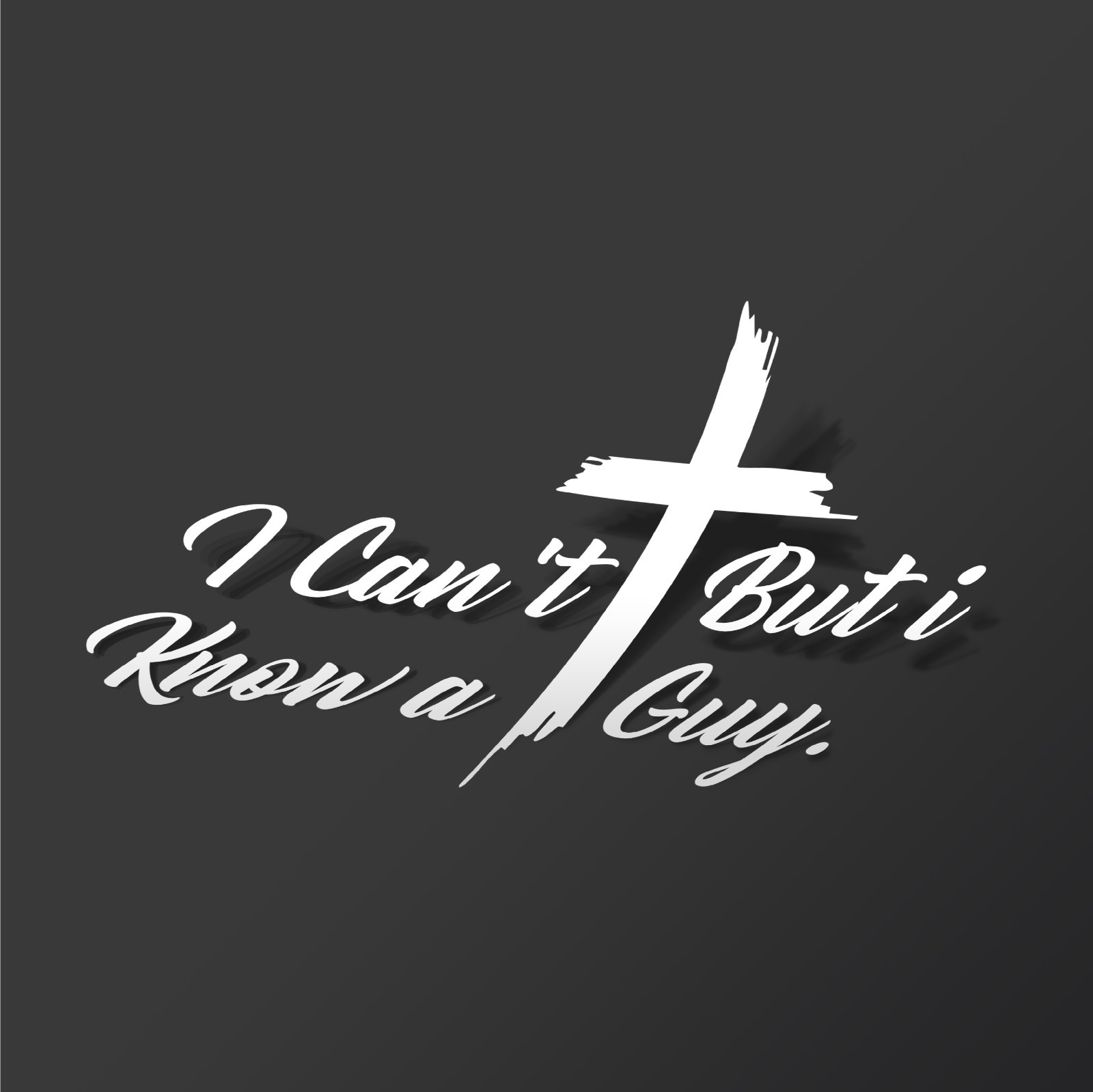 I Can’t But I Know a Guy – Christ Cross Brush Car Window Vinyl Decal Sticker †