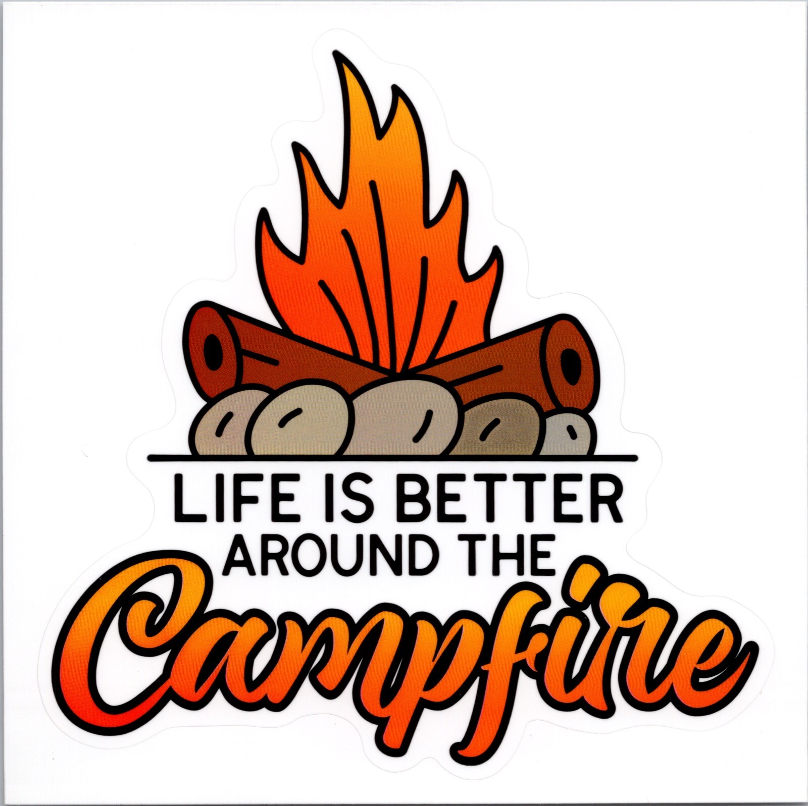 LIFE IS BETTER AROUND THE CAMPFIRE – Vinyl Sticker – 4.25in x 4.25in