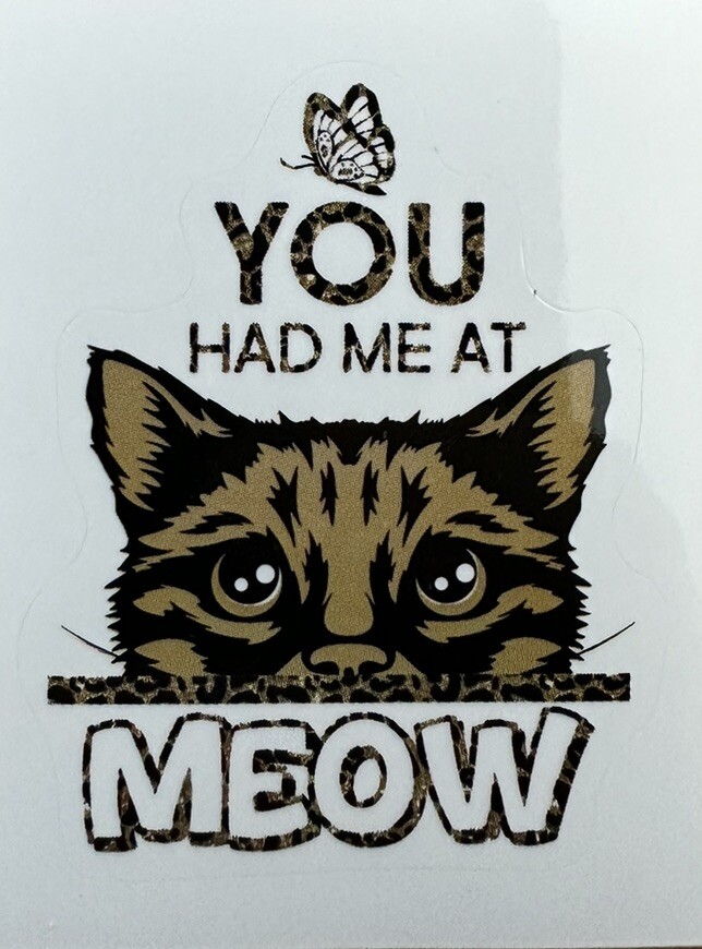 YOU HAD ME AT MEOW ~ Small Vinyl Sticker (2in x 1.5in)