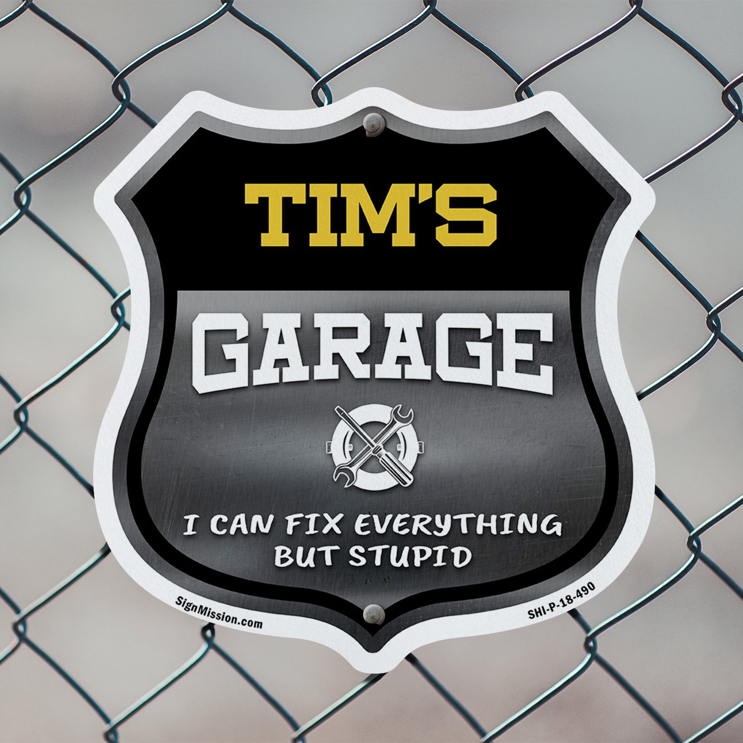 Tim's Garage I Can Fix Everything But Stupid Shield Shaped Sign Made in the USA