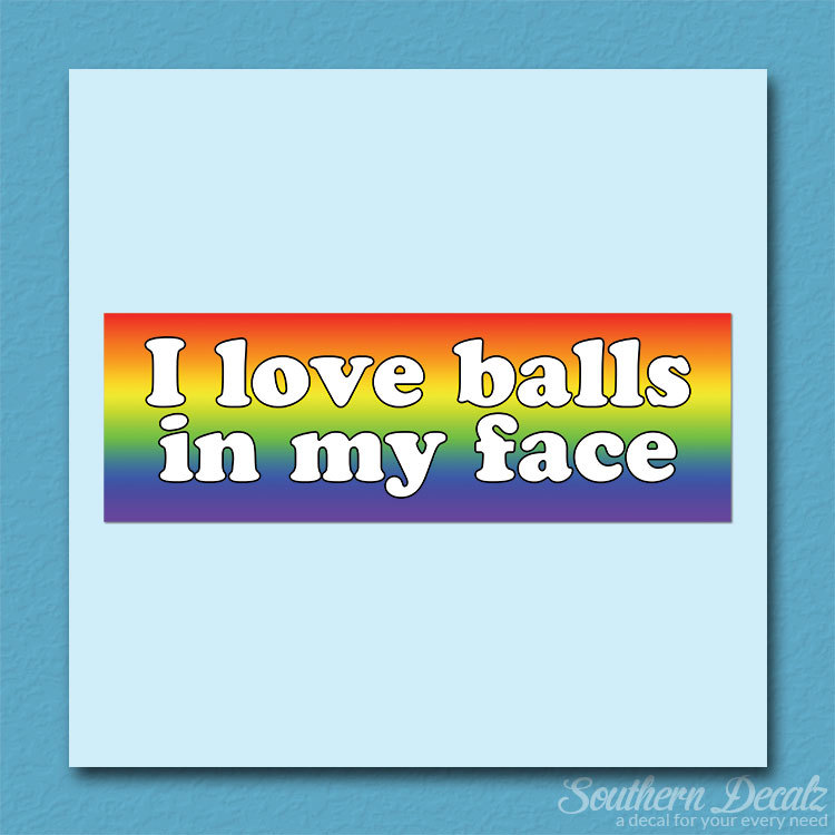 Love Balls In Face Joke – Vinyl Decal Sticker – c193 – 9" x 3"