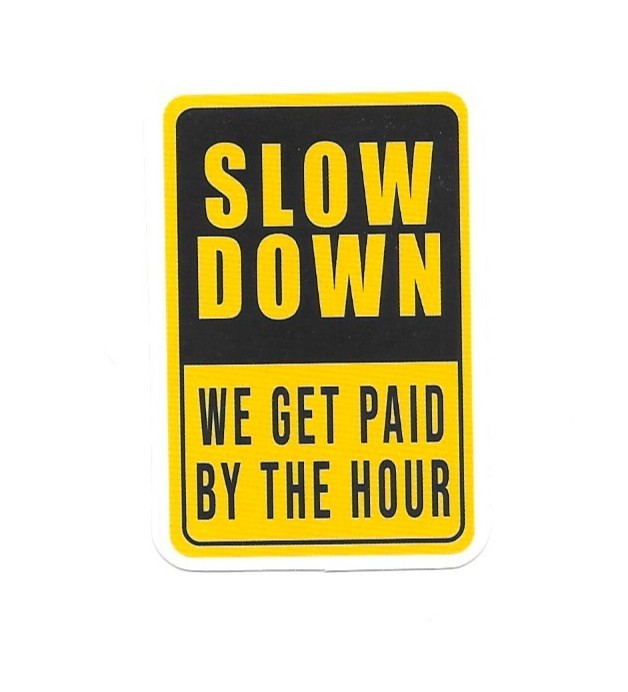 Slow Down Paid By The Hour Vinyl Sticker Novelty Warning Sign Garage Laptop Art