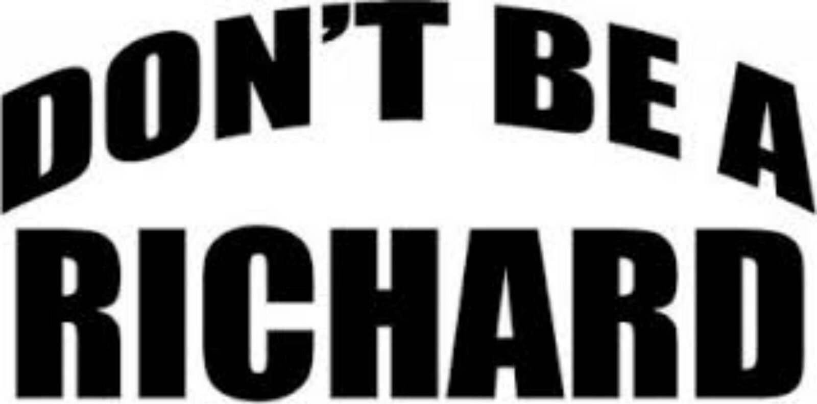 6" Don't Be A DICK RICHARD Decal Offensive Funny Rude Humor Adult Joke JDM noBS