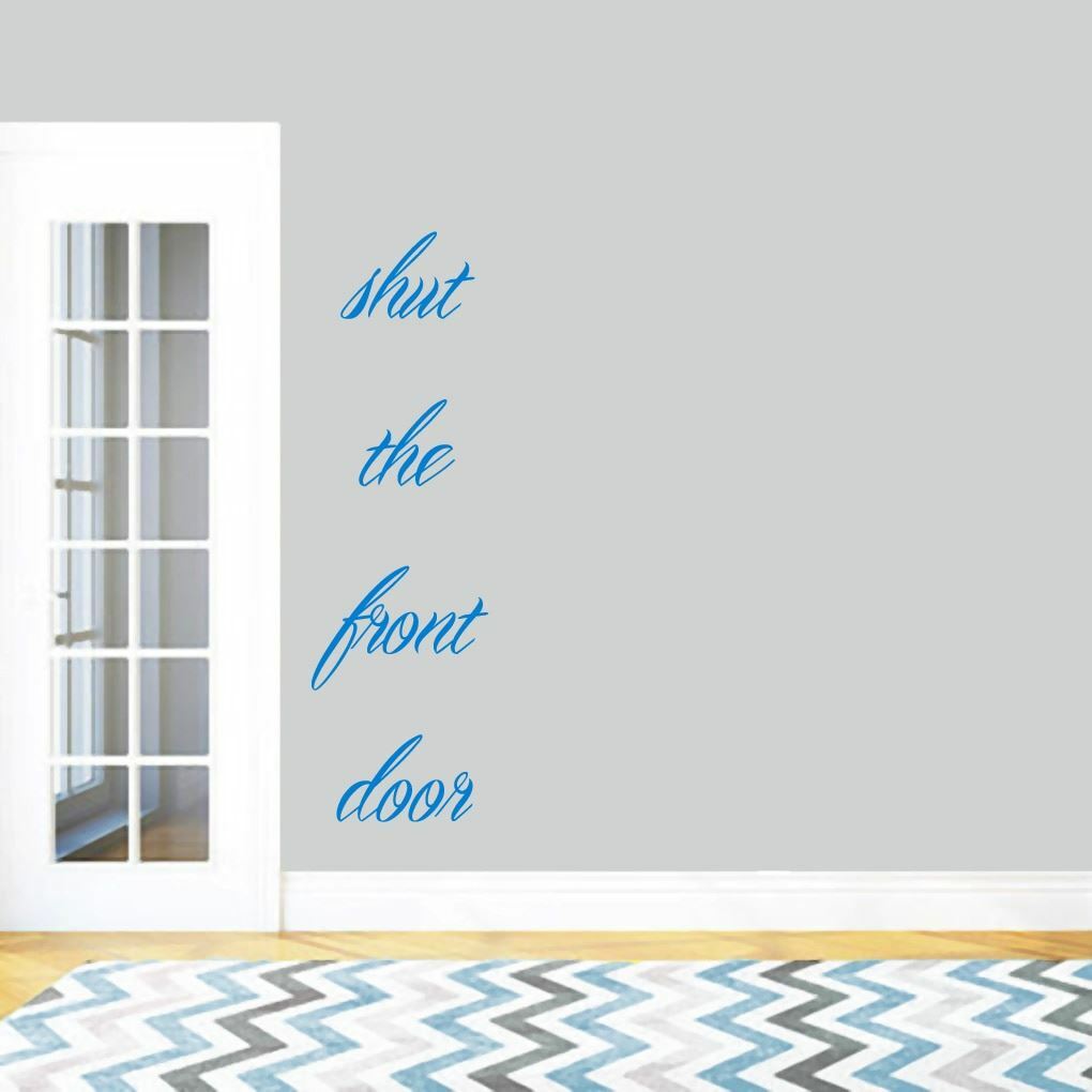 Shut The Front Door Wall Decal – Entryway, Living Room, Quotes, Wall Sticker