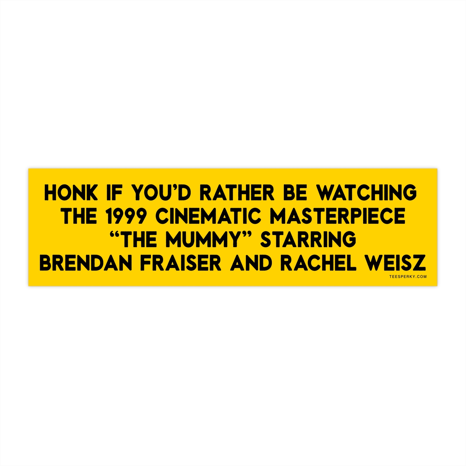 Honk If You'd Rather Be Watching The Mummy (1999) Bumper Sticker