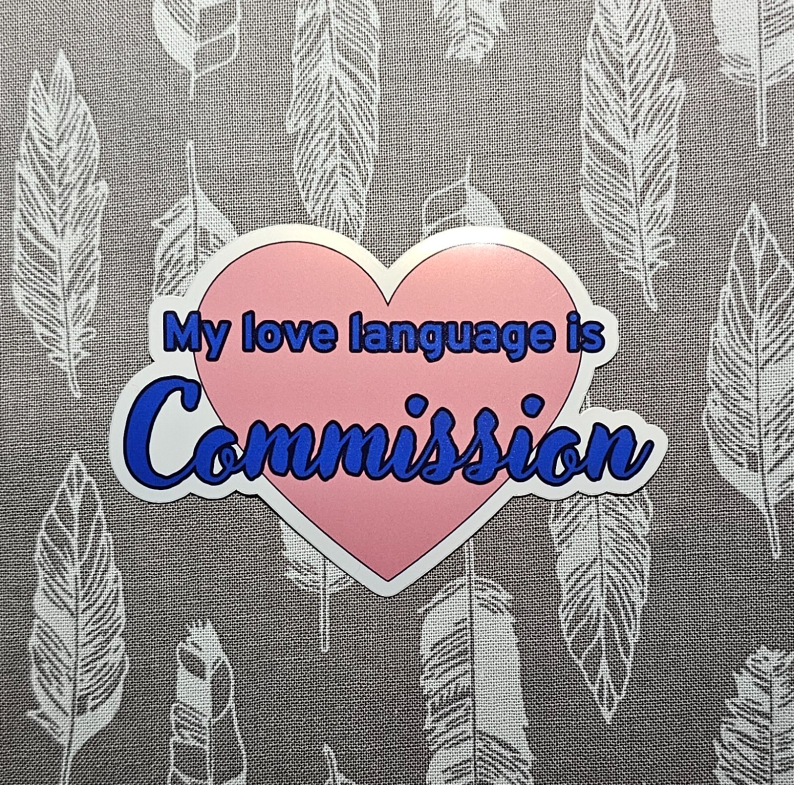 My Love Language Is Commission – Vinyl Waterproof Sticker 3"