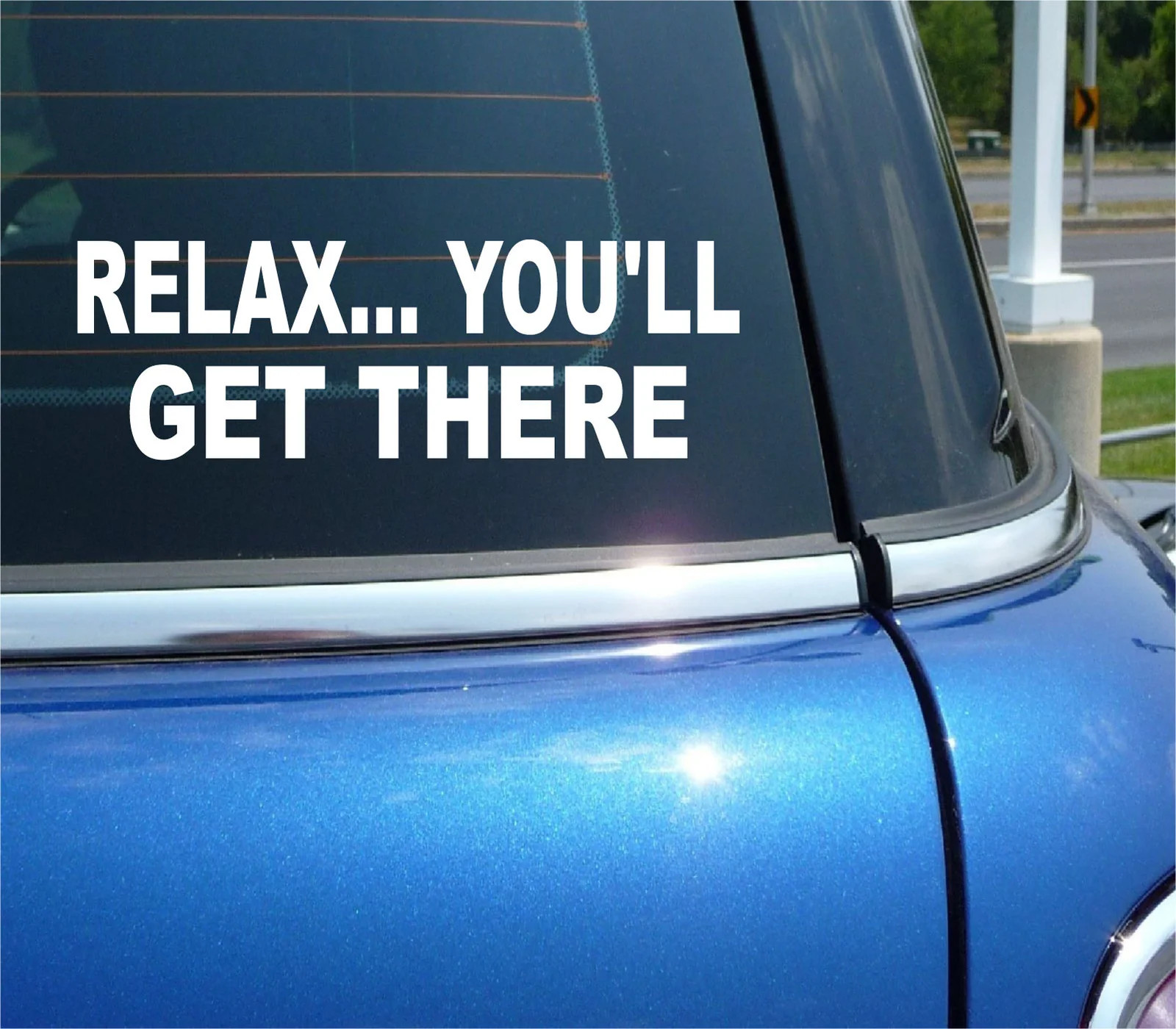 RELAX YOU'LL GET THERE STICKER TAILGATE TAILGATING DECAL FUNNY CAR TRUCK WINDOW