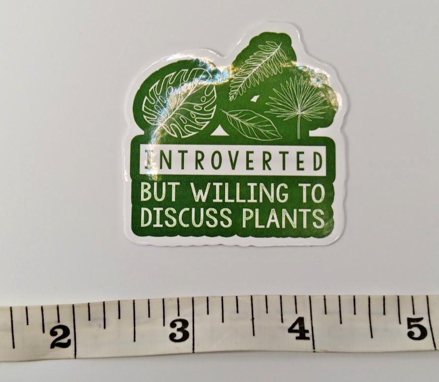 Plants-Gardening-Funny Humor Sarcastic Vinyl Sticker-Decal-NWOT-Free Shipping!