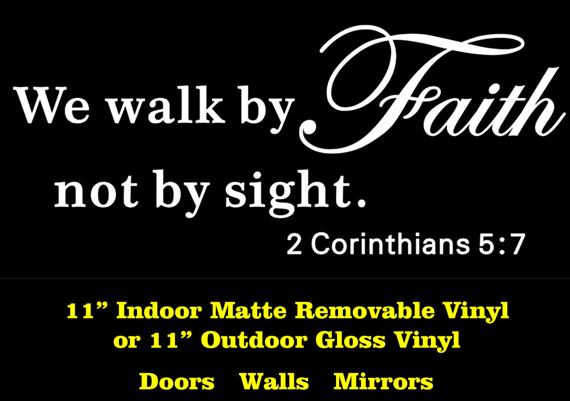 We Walk by Faith Not by Sight Indoor or Outdoor Vinyl Decal Window Walls Mirrors