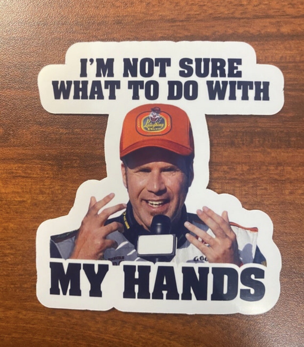I'm Not Sure What To Do With My Hands Ricky Bobby Vinyl, Water Resistant Sticker