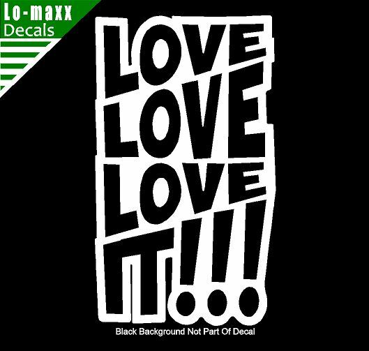 Love love love It Original Graphic Art Design High Quality Die Cut Vinyl Decal