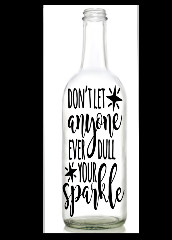 Vinyl Decal Sticker for Wine bottle diy DON'T LET ANYONE DULL YOUR SPARKLE