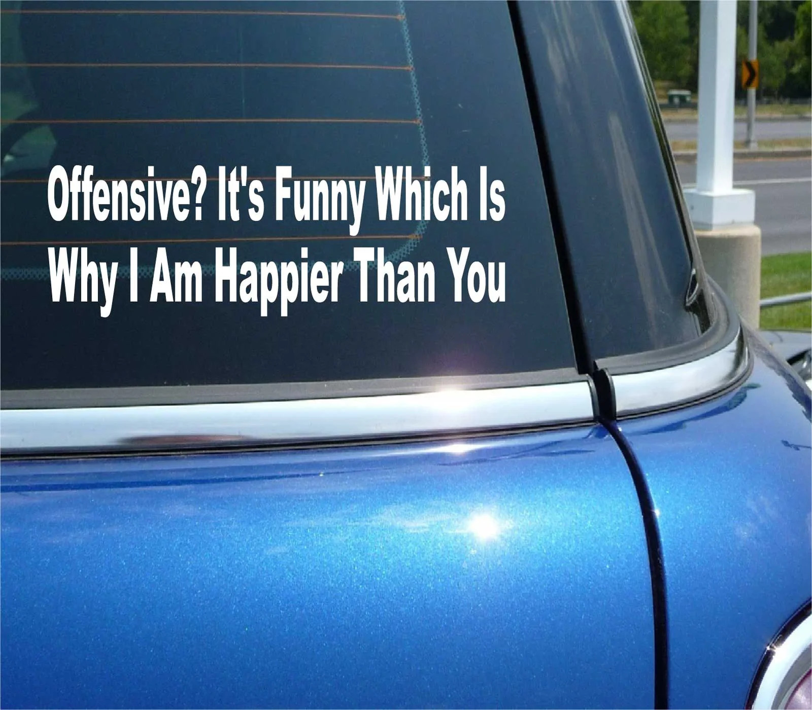 IT'S FUNNY WHICH IS WHY I AM HAPPIER THAN YOU DECAL BUMPER STICKER