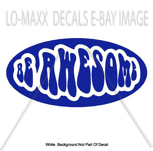 Be Awesome Positive Up Lifting Inspirational Words Quality Die Cut Vinyl Decal