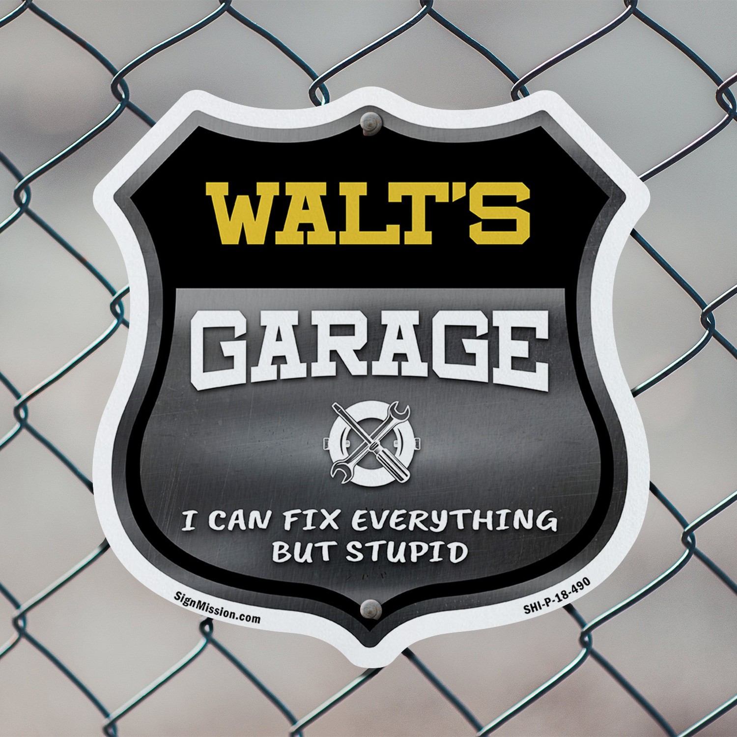Walt's Garage I Can Fix Everything But Stupid Shield Shaped Sign Made in the USA