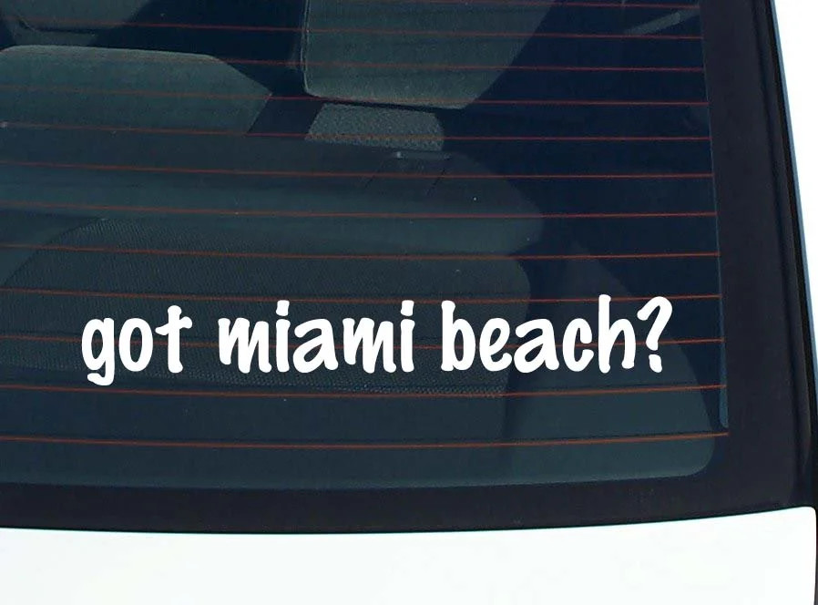 got miami beach? CAR DECAL BUMPER STICKER VINYL FUNNY JOKE WINDOW