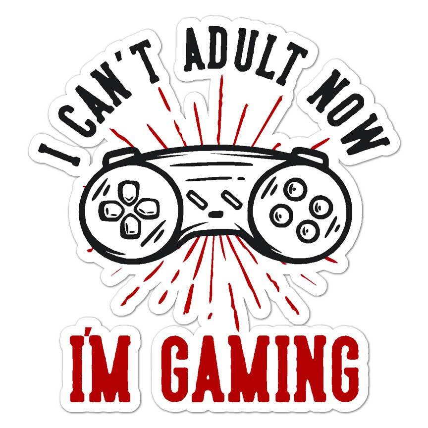 I Can't Adult I'm Gaming, Vinyl Decal Sticker, Indoor Outdoor, 3 Sizes, #8557