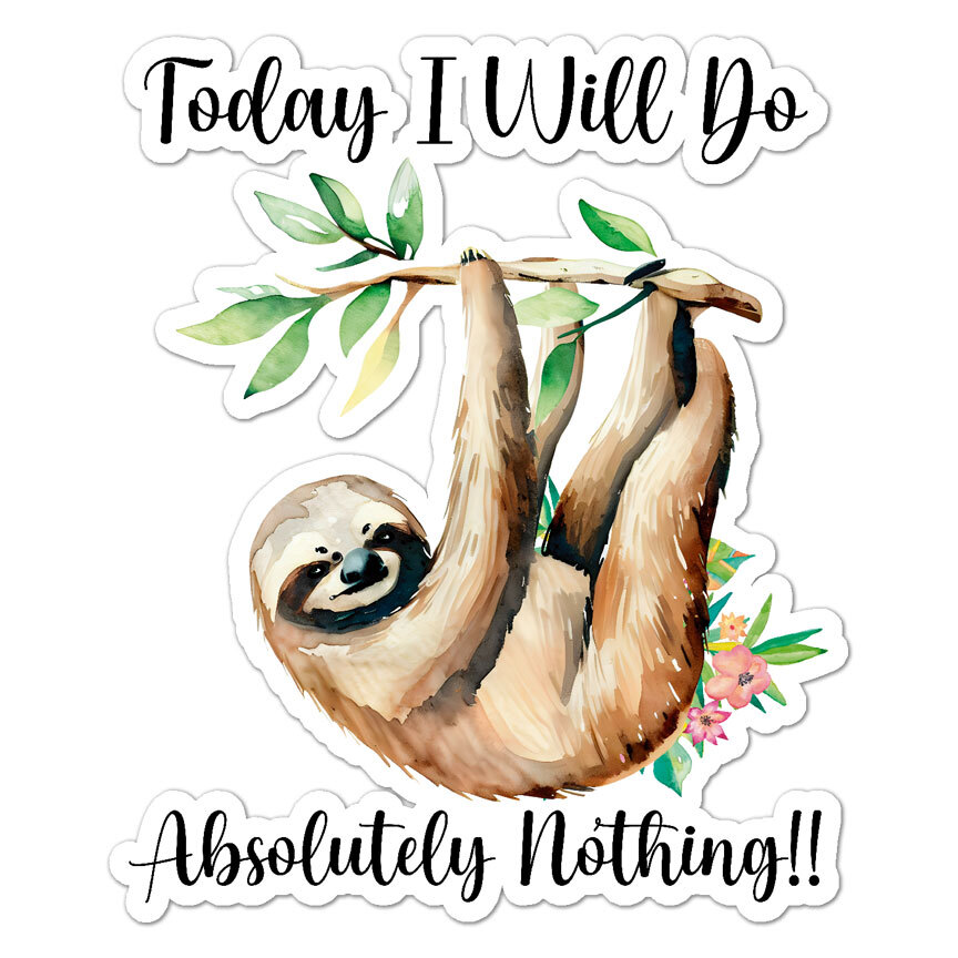 I Will Do Nothing Sloth, Vinyl Decal Sticker, Indoor Outdoor, 3 Sizes, #9138