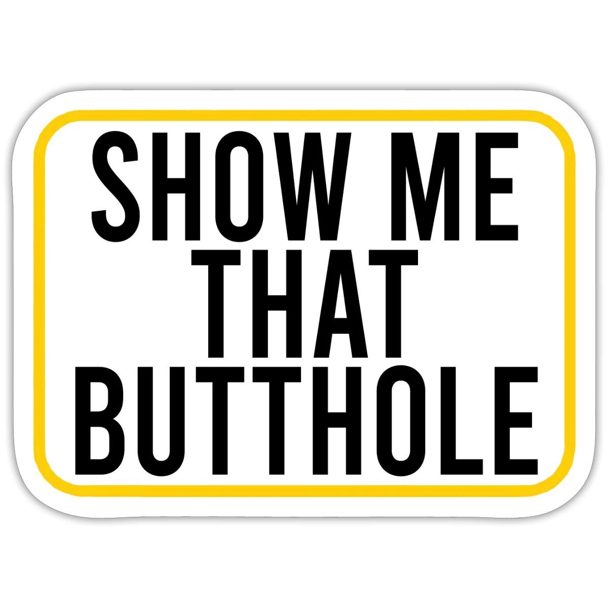 Show Me That Butthole | Bold Humorous Statement Sticker, max. 4 x 4"