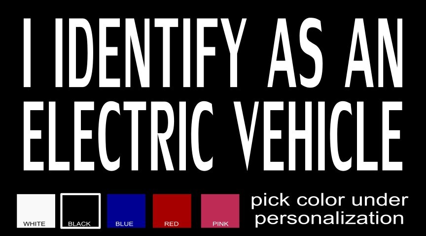 I Identify as an Electric Vehicle Funny Decal, you pick color and size