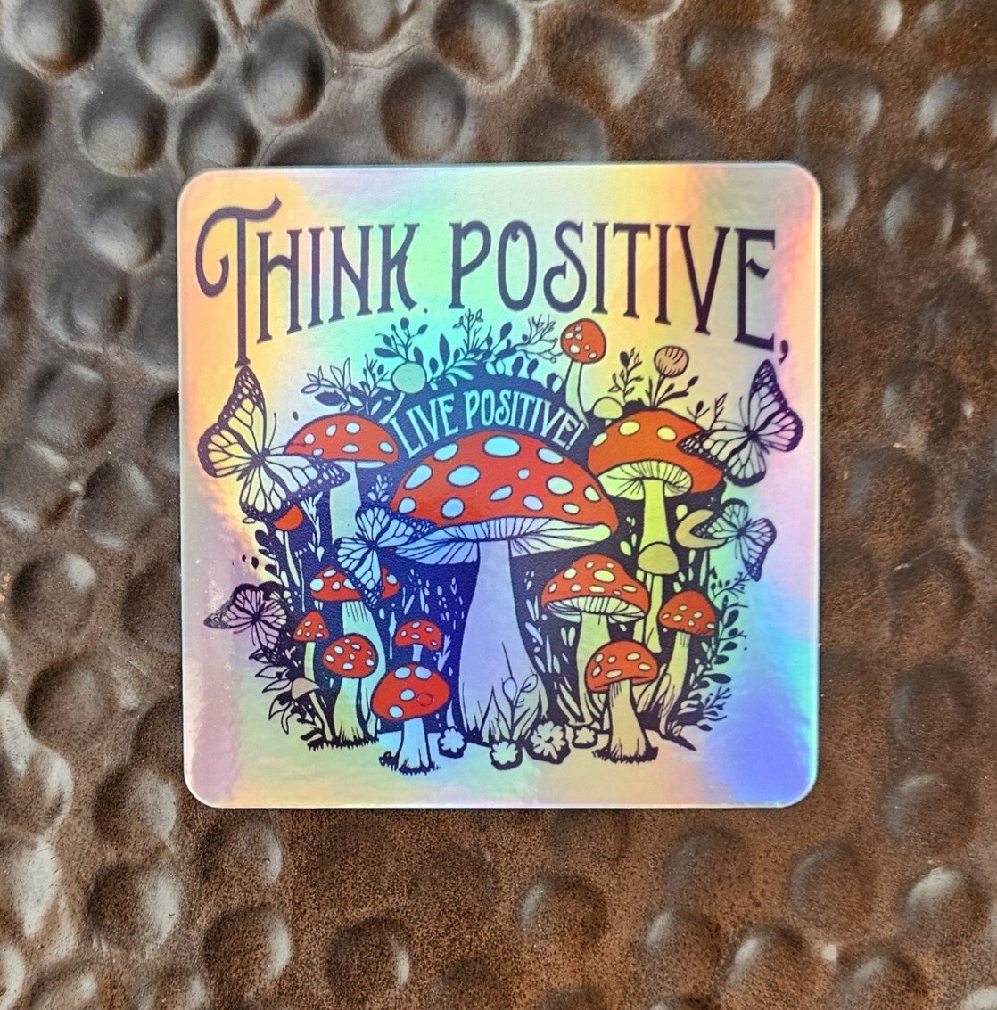 MAGIC MUSHROOMS THINK POSITIVE Holographic Sticker Vinyl Uv WEATHER RESISTANT 3"