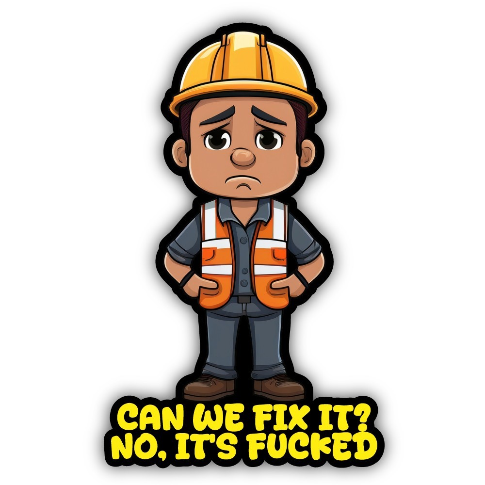 Can We Fix It? No, It's F**ked Cut To Shape Vinyl Sticker